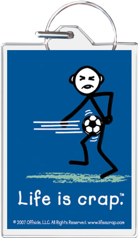 Life Is Crap - SOCCER Balls Keychain - 1.5'' X 2''