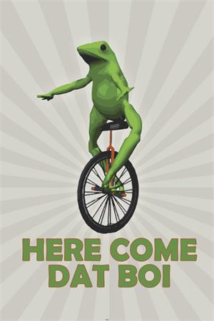 ''Here Come Dat Boi POSTER - 24'''' X 36''''''