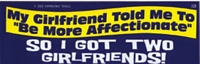 MY GIRLFRIEND TOLD ME TO BE MORE AFFECTIONATE - Bumper Sticker