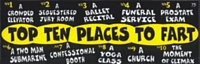 TOP TEN PLACES TO FART - Bumper Sticker