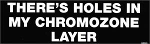 THERE'S HOLDS IN MY CHROMOZONE LAYER - Bumper Sticker