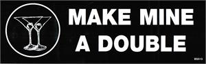 Make Mine A Double - Bumper STICKER