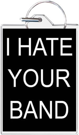 ''I Hate Your Band KEYCHAIN - 1.5'''' X 2''''''