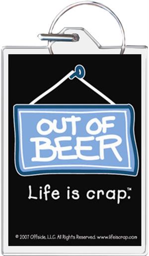 ''Life Is Crap - Out Of Beer KEYCHAIN - 1.5'''' X 2''''''
