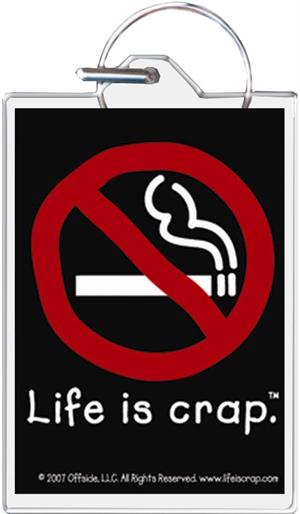 ''Life Is Crap - No Smoking KEYCHAIN - 1.5'''' X 2''''''