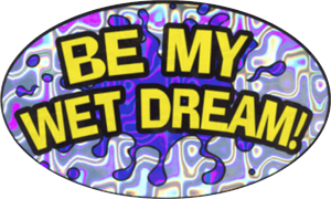 ''Be My Wet Dream - Large - 4.5'''' x 6'''' - STICKER''