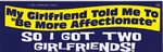 MY GIRLFRIEND TOLD ME TO BE MORE AFFECTIONATE - Bumper Sticker