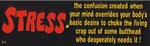 STRESS. - Bumper Sticker