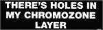 THERE'S HOLDS IN MY CHROMOZONE LAYER - Bumper Sticker
