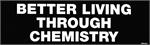 BETTER LIVING THROUGH CHEMISTRY - Bumper Sticker