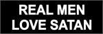 REAL MEN LOVE SATAN - Bumper Sticker