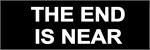 THE END IS NEAR  - Bumper Sticker