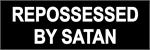 REPOSSESSED BY SATAN  - Bumper Sticker