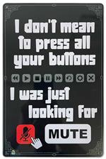 I Don't Mean to Press Buttons Mute Tin Sign - 20x30cm - 7.87