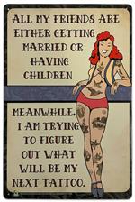 Trying to Figure out my Next Tattoo Tin Sign - 20x30cm - 7.87