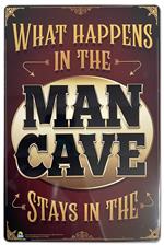 What Happens in the Man Cave Tin Sign - 20x30cm - 7.87